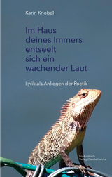 Im Haus deines Immers entseelt sich ein wachender Laut - Karin Knobel