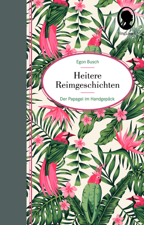 Heitere Geschichten für Senioren: Der Papagei im Handgepäck … und viele weitere kurze Geschichten in Reimen für Senioren - Egon Busch