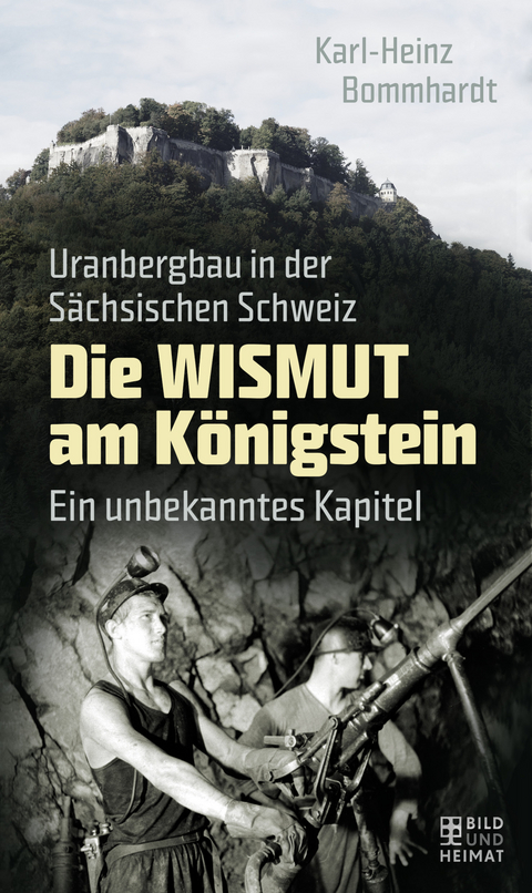 Die Wismut am Königstein - Karl-Heinz Bommhardt