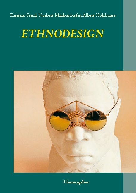 Ethnodesign - Kristian Fenzl, Norbert Minkendorfer, Albert Holzbauer