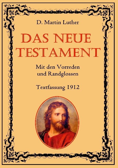 Das Neue Testament. Mit den Vorreden und Randglossen. Textfassung 1912. - D. Martin Luther, Conrad Eibisch