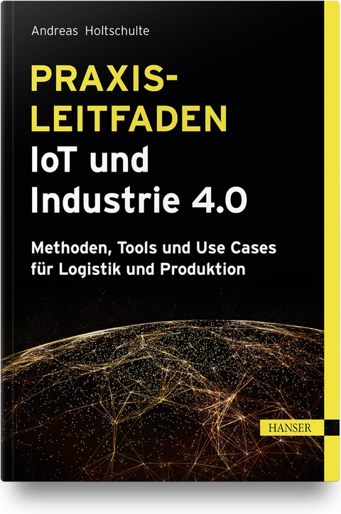 Praxisleitfaden IoT und Industrie 4.0 - Andreas Holtschulte