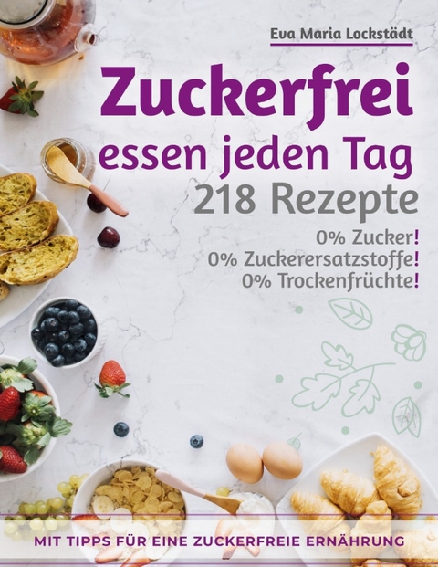 Zuckerfrei essen jeden Tag - Eva Maria Lockstädt