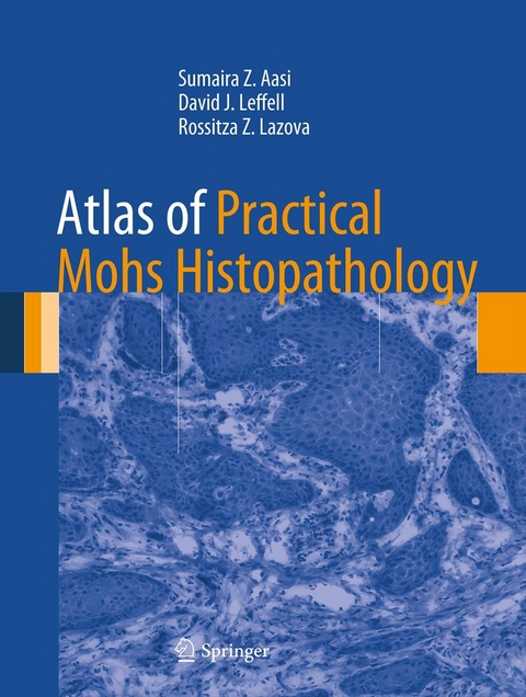 Atlas of Practical Mohs Histopathology -  Sumaira Z. Aasi,  Rossitza Z. Lazova,  David J. Leffell