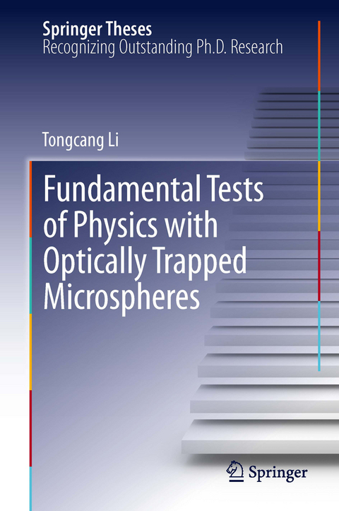 Fundamental Tests of Physics with Optically Trapped Microspheres - Tongcang Li