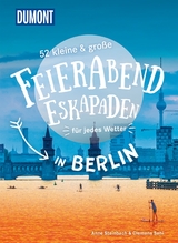 52 kleine & große Feierabend-Eskapaden in Berlin - Clemens Sehi, Anne Steinbach