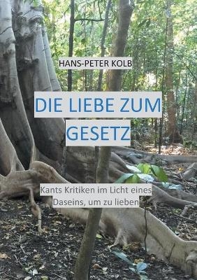 Die Liebe zum Gesetz - Hans-Peter Kolb