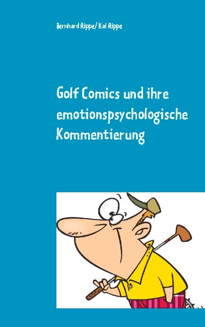 Golf Comics und ihre emotionspsychologische Kommentierung - Bernhard Rippe