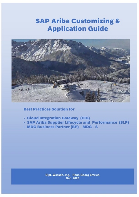 SAP Ariba Customizing &amp; Application Guide *** with Best Practices Solution for - Cloud Integration Gateway (CIG) - SAP Ariba Supplier Lifecycle and Performance (SLP) - MDG Business Partner (BP) MDG - S - Hans-Georg Emrich