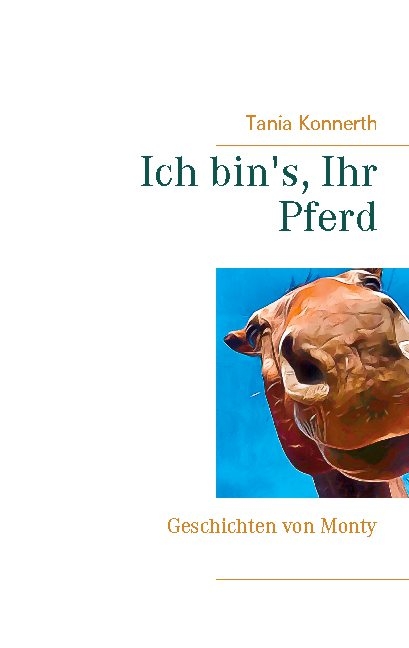 Ich bin's, Ihr Pferd - Tania Konnerth