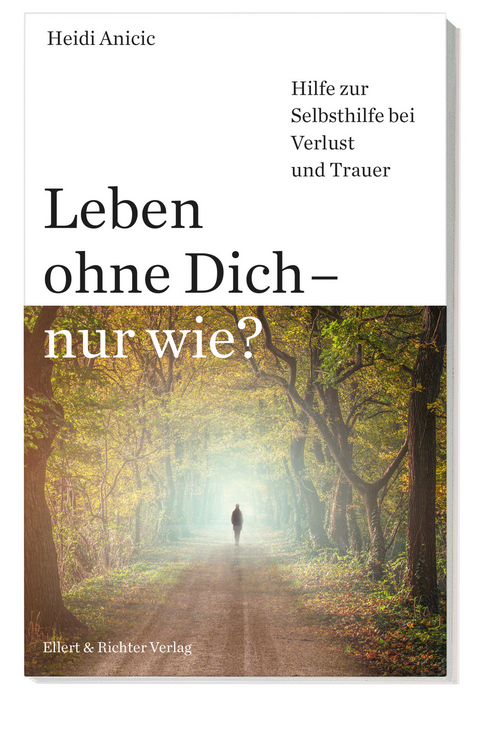 Leben ohne Dich – nur wie? - Heidi Anicic