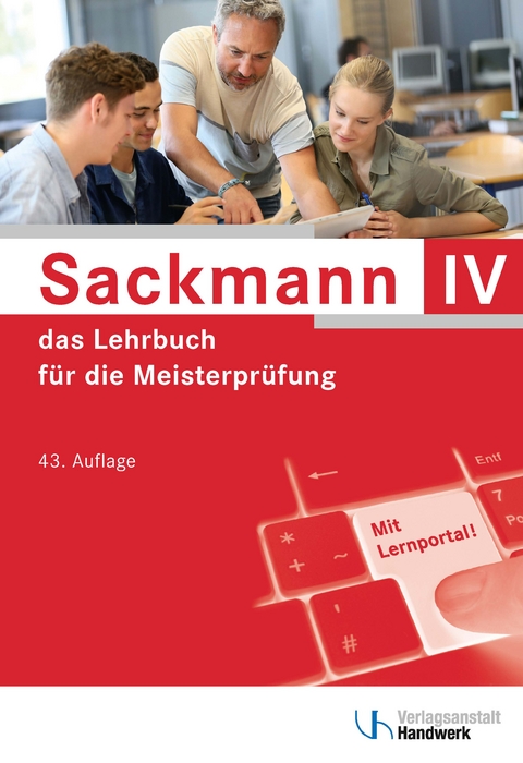 Sackmann - das Lehrbuch für die Meisterprüfung Teil IV - Ulrich Brand, Detlef Buschfeld, Friedrich-Hubert Esser, Yvonne Dreier, Thomas Hintz, Rainer Kissel, Beate Kramer, Bernd Krechting, Heinz Richtarsky, Uwe Schaumann, Siegfried Wochnik