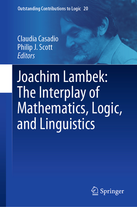 Joachim Lambek: The Interplay of Mathematics, Logic, and Linguistics - 