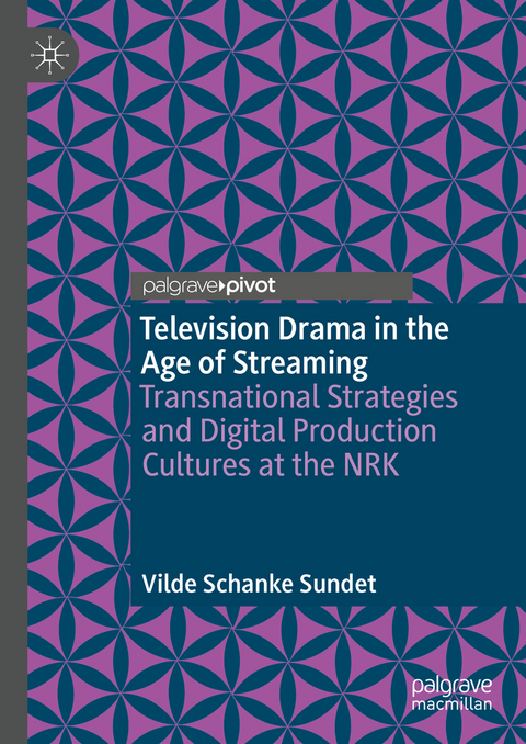 Television Drama in the Age of Streaming - Vilde Schanke Sundet