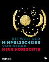 Die Welt der Himmelsscheibe von Nebra - Neue Horizonte - 