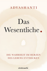 Das Wesentliche. -  Adyashanti