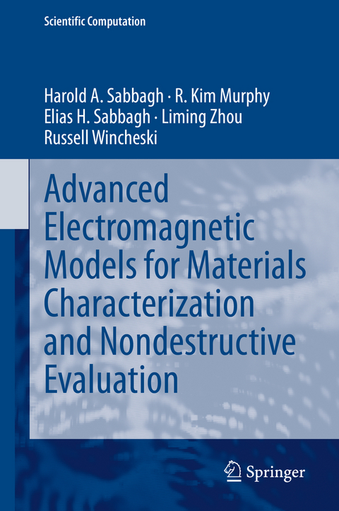 Advanced Electromagnetic Models for Materials Characterization and Nondestructive Evaluation - Harold A Sabbagh, R. Kim Murphy, Elias H. Sabbagh, Liming Zhou, Russell Wincheski