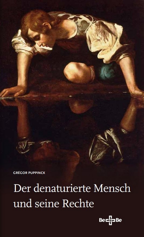 Der denaturierte Mensch und seine Rechte - Grégor Puppinck