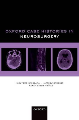 Oxford Case Histories in Neurosurgery -  Matthew Crocker,  Harutomo Hasegawa,  Pawan Singh Minhas