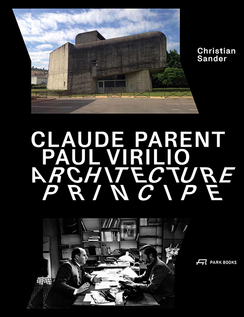 Claude Parent, Paul Virilio – Architecture Principe - Christian Sander