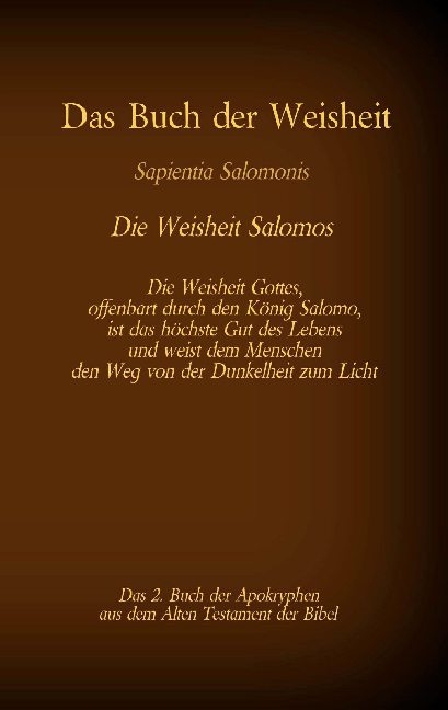 Das Buch der Weisheit, Sapientia Salomonis - Die Weisheit Salomos, das 2. Buch der Apokryphen aus der Bibel - 