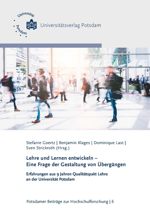 Lehre und Lernen entwickeln - Eine Frage der Gestaltung von Übergängen - Michaela Fuhrmann, Wilfried Schubarth, Sylvi Mauermeister, Friederike Schulze-Reichelt, Melinda Erdmann, Martin Dreyer, Michael Konarski, Judith Tägener, Ulrike Lucke, Jörg Hafer, Niklas Hartmann, Thi To-Uyen Nguyen, Ariane Wittkowski, David James Prickett, Andreas Degen, Sophia Rost, Alexander Kiy, Kerstin Hille, Marie Schneider, Caroline Babbe, Anne Klinnert, Corinna Gödel, Nelli Wagner