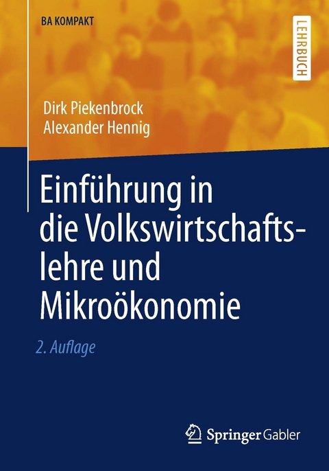 Einführung in die Volkswirtschaftslehre und Mikroökonomie -  Dirk Piekenbrock,  Alexander Hennig