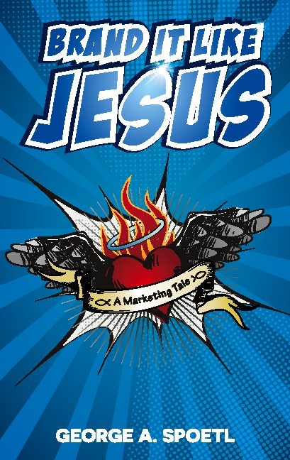 Brand it like Jesus - George A. Spoetl