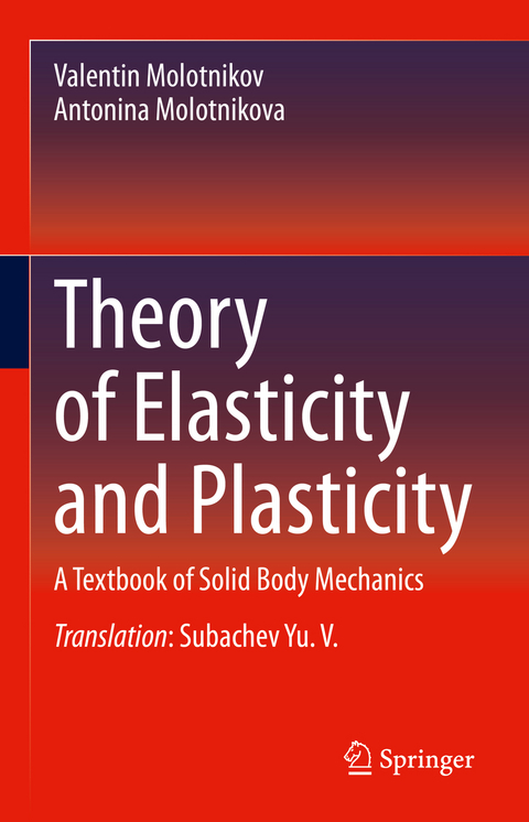 Theory of Elasticity and Plasticity - Valentin Molotnikov, Antonina Molotnikova