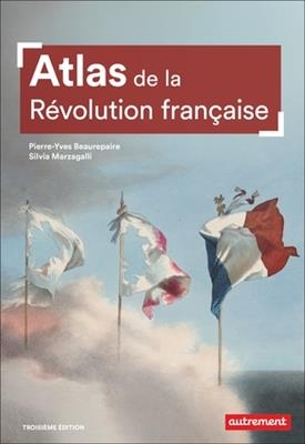 Atlas de la Révolution française : un basculement mondial, 1776-1815 - Pierre-Yves Beaurepaire, Silvia Marzagalli