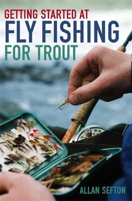 Getting Started at Fly Fishing for Trout -  Allan Sefton