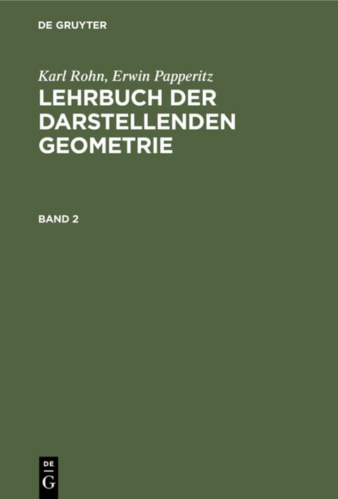 Karl Rohn; Erwin Papperitz: Lehrbuch der darstellenden Geometrie / Karl Rohn; Erwin Papperitz: Lehrbuch der darstellenden Geometrie. Band 2 - Karl Rohn, Erwin Papperitz