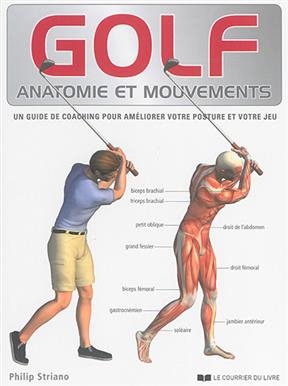 Golf : anatomie et mouvements : un entraînement idéal pour améliorer votre jeu - Philip Striano