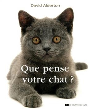 Que pense votre chat ? : à la découverte du langage secret des chats - David Alderton