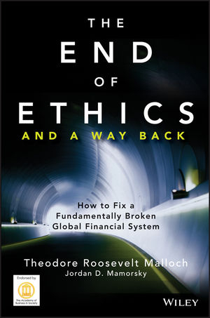 The End of Ethics and A Way Back - Theodore Roosevelt Malloch, Jordan D. Mamorsky