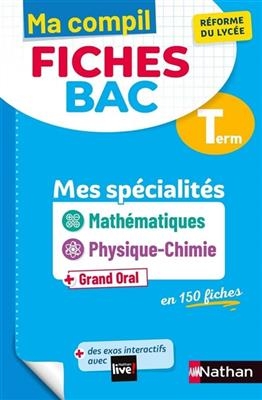 Ma compil fiches bac terminale : mes spécialités mathématiques, physique chimie + grand oral en 150 fiches : réforme ...