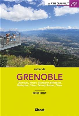 Autour de Grenoble : Chartreuse, Vercors, Chambaran, Belledonne, Matheysine, Trièves, Dévoluy, Rousses, Oisans - Roger Hémon