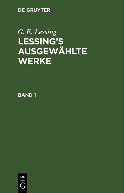 G. E. Lessing: Lessing’s ausgewählte Werke / G. E. Lessing: Lessing’s ausgewählte Werke. Band 1 - G. E. Lessing