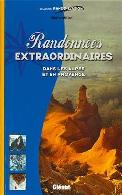 Randonnées extraordinaires dans les Alpes et en Provence - Pierre (19..-.... Millon,  auteur de guides de randonnée)