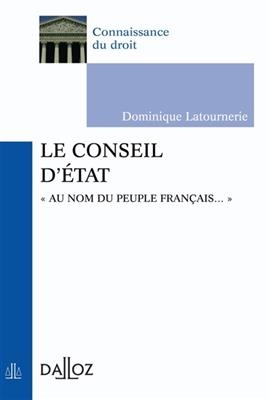 Le Conseil d'Etat : Au nom du peuple français... -  Latournerie D.