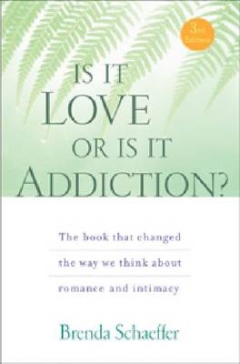 Is It Love or Is It Addiction -  Brenda Schaeffer