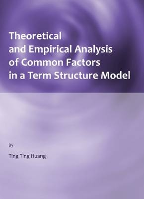 Theoretical and Empirical Analysis of Common Factors in a Term Structure Model -  Ting Ting Huang