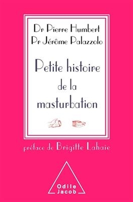 Petite histoire de la masturbation - Pierre Humbert, Jérôme Palazzolo