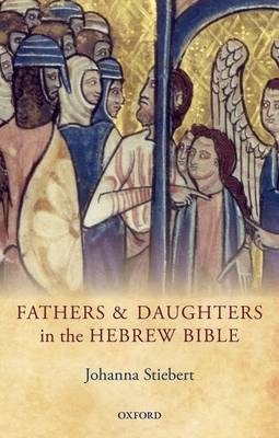 Fathers and Daughters in the Hebrew Bible -  Johanna Stiebert