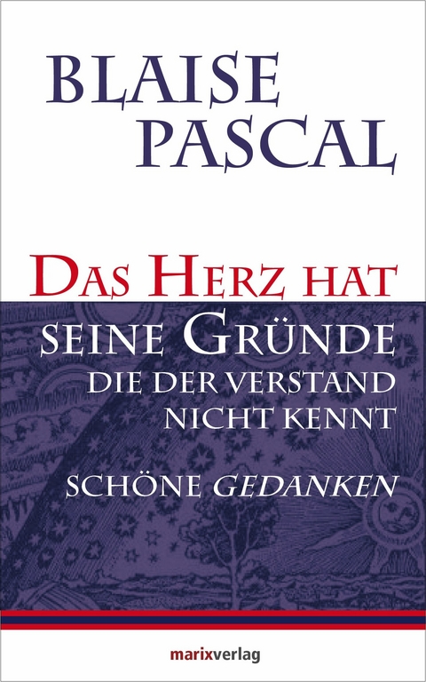 Das Herz hat seine Gründe, die der Verstand nicht kennt - Blaise Pascal