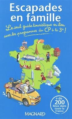 Escapades en famille : le seul guide touristique en lien avec les programmes du CP à la 3e ! - Karine Filhoulaud