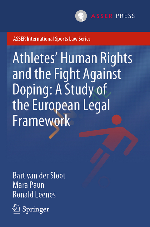 Athletes’ Human Rights and the Fight Against Doping: A Study of the European Legal Framework - Bart van der Sloot, Mara Paun, Ronald Leenes