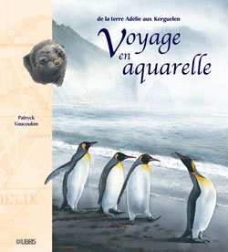 Voyage en aquarelle, de la terre Adélie aux Kerguelen - Patryck Vaucoulon