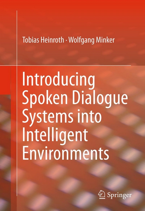 Introducing Spoken Dialogue Systems into Intelligent Environments - Tobias Heinroth, Wolfgang Minker