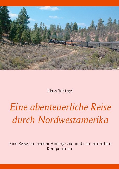 Eine abenteuerliche Reise durch Nordwestamerika - Klaus Schiegel